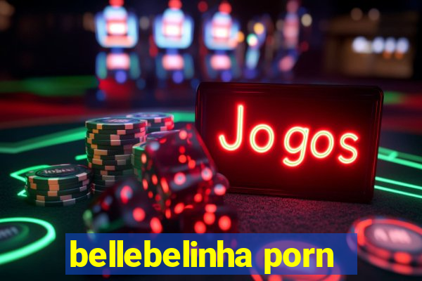 bellebelinha porn